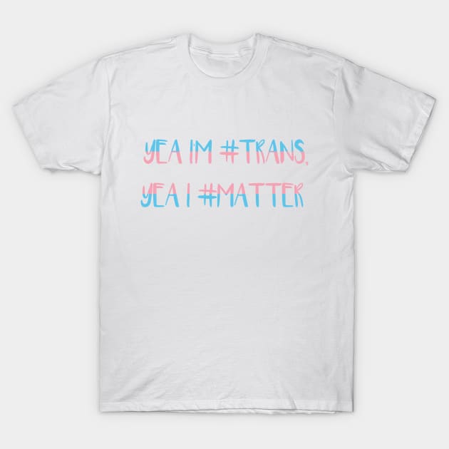 Trans Matters T-Shirt by Nyaxxy